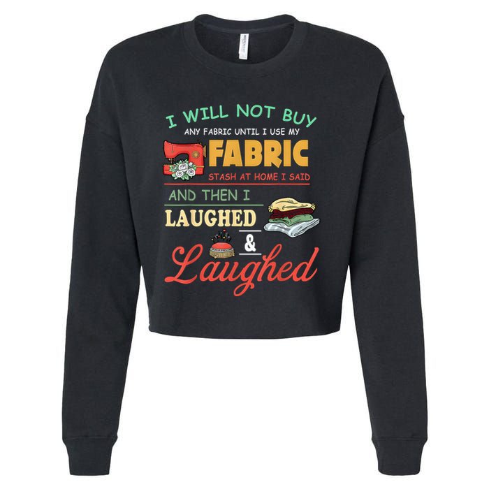 I Will Not Buy Any Fabric Untill I Use My Fabric Cropped Pullover Crew
