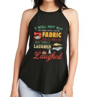 I Will Not Buy Any Fabric Untill I Use My Fabric Women's Perfect Tri Rocker Tank