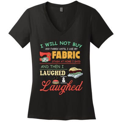 I Will Not Buy Any Fabric Untill I Use My Fabric Women's V-Neck T-Shirt
