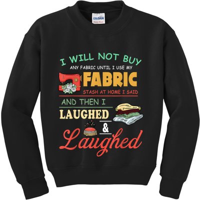 I Will Not Buy Any Fabric Untill I Use My Fabric Kids Sweatshirt