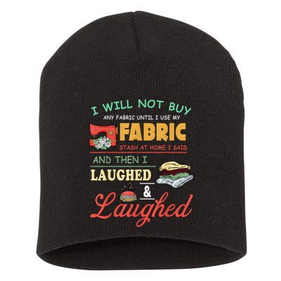 I Will Not Buy Any Fabric Untill I Use My Fabric Short Acrylic Beanie