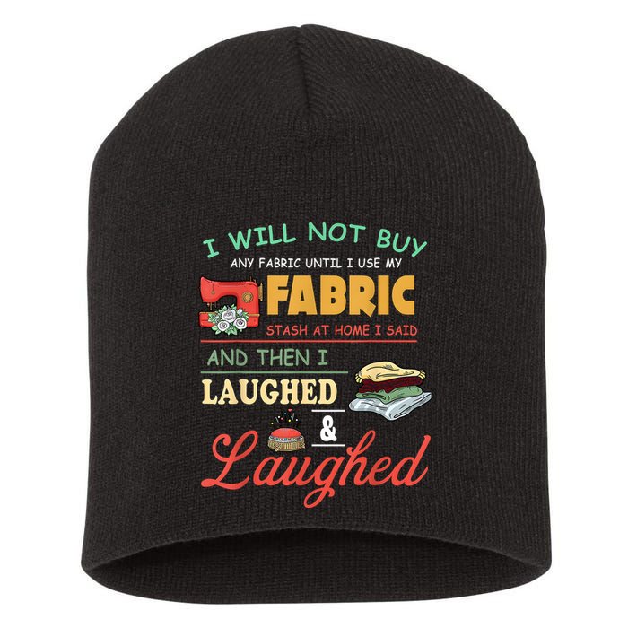 I Will Not Buy Any Fabric Untill I Use My Fabric Short Acrylic Beanie