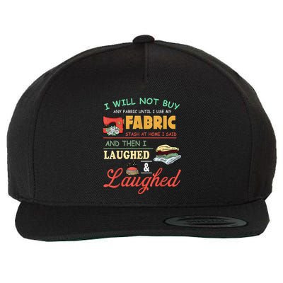 I Will Not Buy Any Fabric Untill I Use My Fabric Wool Snapback Cap