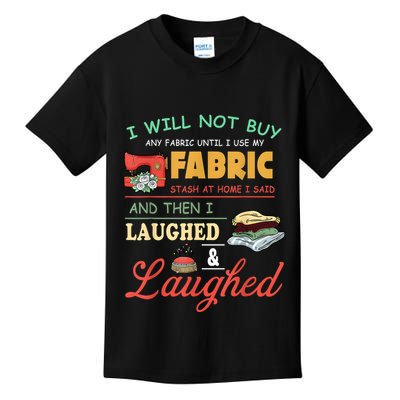 I Will Not Buy Any Fabric Untill I Use My Fabric Kids T-Shirt
