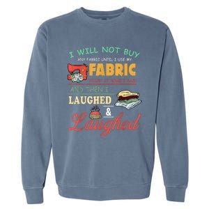 I Will Not Buy Any Fabric Untill I Use My Fabric Garment-Dyed Sweatshirt