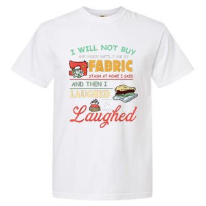 I Will Not Buy Any Fabric Untill I Use My Fabric Garment-Dyed Heavyweight T-Shirt