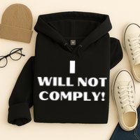 I Will Not Comply Design #IWillNotComply Hoodie