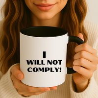 I Will Not Comply Design #IWillNotComply Coffee Mug