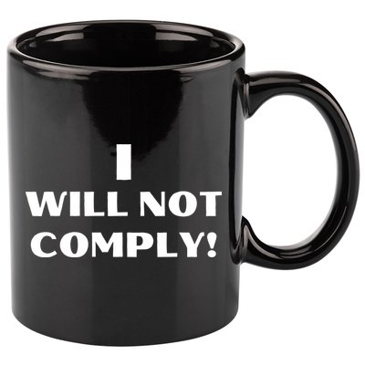 I Will Not Comply Design #IWillNotComply 11oz C Handle Ceramic Mug