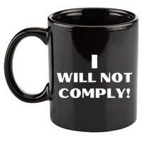 I Will Not Comply Design #IWillNotComply 11oz C Handle Ceramic Mug