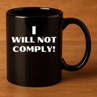 I Will Not Comply Design #IWillNotComply 11oz C Handle Ceramic Mug