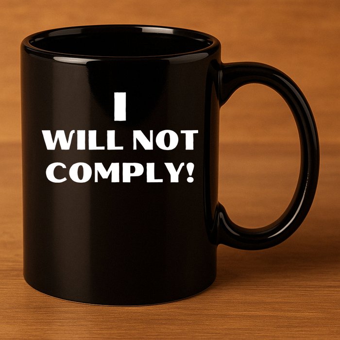 I Will Not Comply Design #IWillNotComply 11oz C Handle Ceramic Mug
