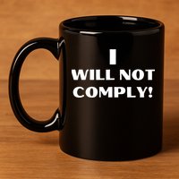 I Will Not Comply Design #IWillNotComply 11oz C Handle Ceramic Mug