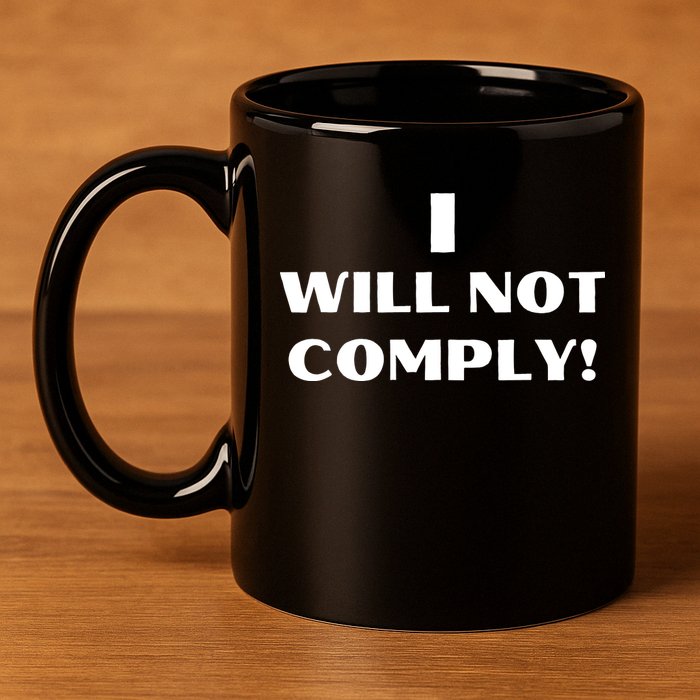 I Will Not Comply Design #IWillNotComply 11oz C Handle Ceramic Mug