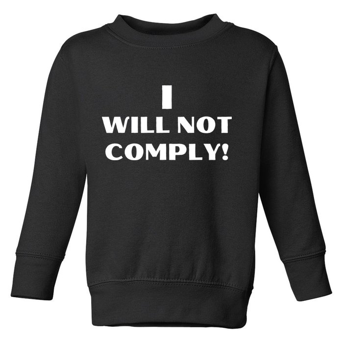 I Will Not Comply Design #IWillNotComply Toddler Sweatshirt