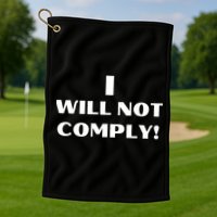 I Will Not Comply Design #IWillNotComply Golf Towel