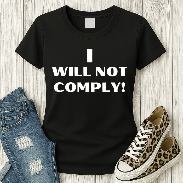 I Will Not Comply Design #IWillNotComply Womens T-Shirt
