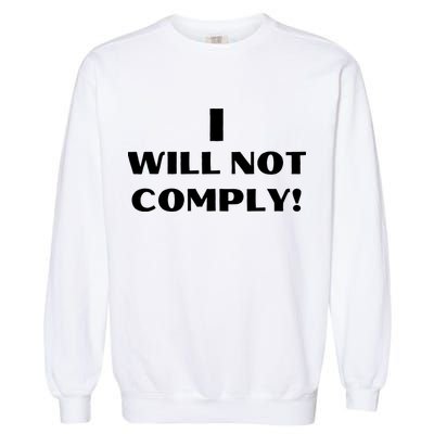 I Will Not Comply Design #IWillNotComply Garment-Dyed Sweatshirt