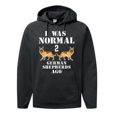 I Was Normal 2 German Shepherds Ago Performance Fleece Hoodie