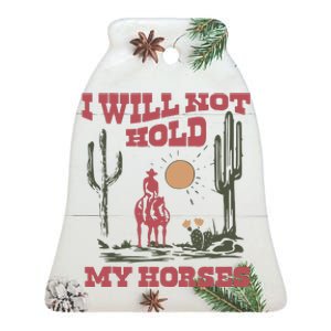 I Will Not Hold My Horses Ceramic Bell Ornament