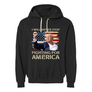 I Will Never Stop Fighting For America Trump Strong Garment-Dyed Fleece Hoodie