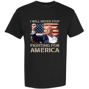 I Will Never Stop Fighting For America Trump Strong Garment-Dyed Heavyweight T-Shirt