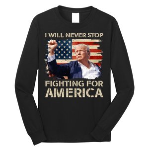 I Will Never Stop Fighting For America Trump Strong Long Sleeve Shirt