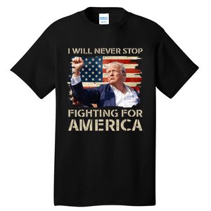 I Will Never Stop Fighting For America Trump Strong Tall T-Shirt