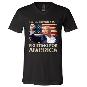 I Will Never Stop Fighting For America Trump Strong V-Neck T-Shirt