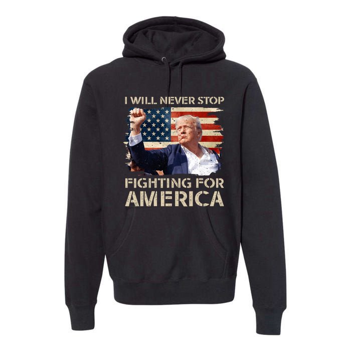 I Will Never Stop Fighting For America Trump Strong Premium Hoodie