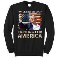 I Will Never Stop Fighting For America Trump Strong Tall Sweatshirt