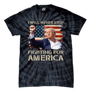 I Will Never Stop Fighting For America Trump Strong Tie-Dye T-Shirt