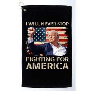 I Will Never Stop Fighting For America Trump Strong Platinum Collection Golf Towel