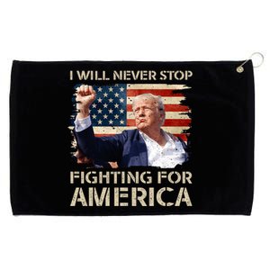 I Will Never Stop Fighting For America Trump Strong Grommeted Golf Towel