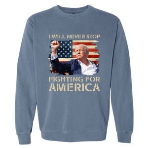 I Will Never Stop Fighting For America Trump Strong Garment-Dyed Sweatshirt