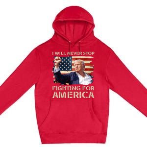 I Will Never Stop Fighting For America Trump Strong Premium Pullover Hoodie