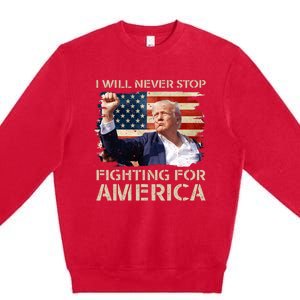 I Will Never Stop Fighting For America Trump Strong Premium Crewneck Sweatshirt