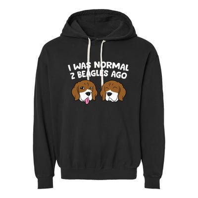 I Was Normal 2 Beagles Ago Funny Beagle Puppies Beagle Dog Garment-Dyed Fleece Hoodie