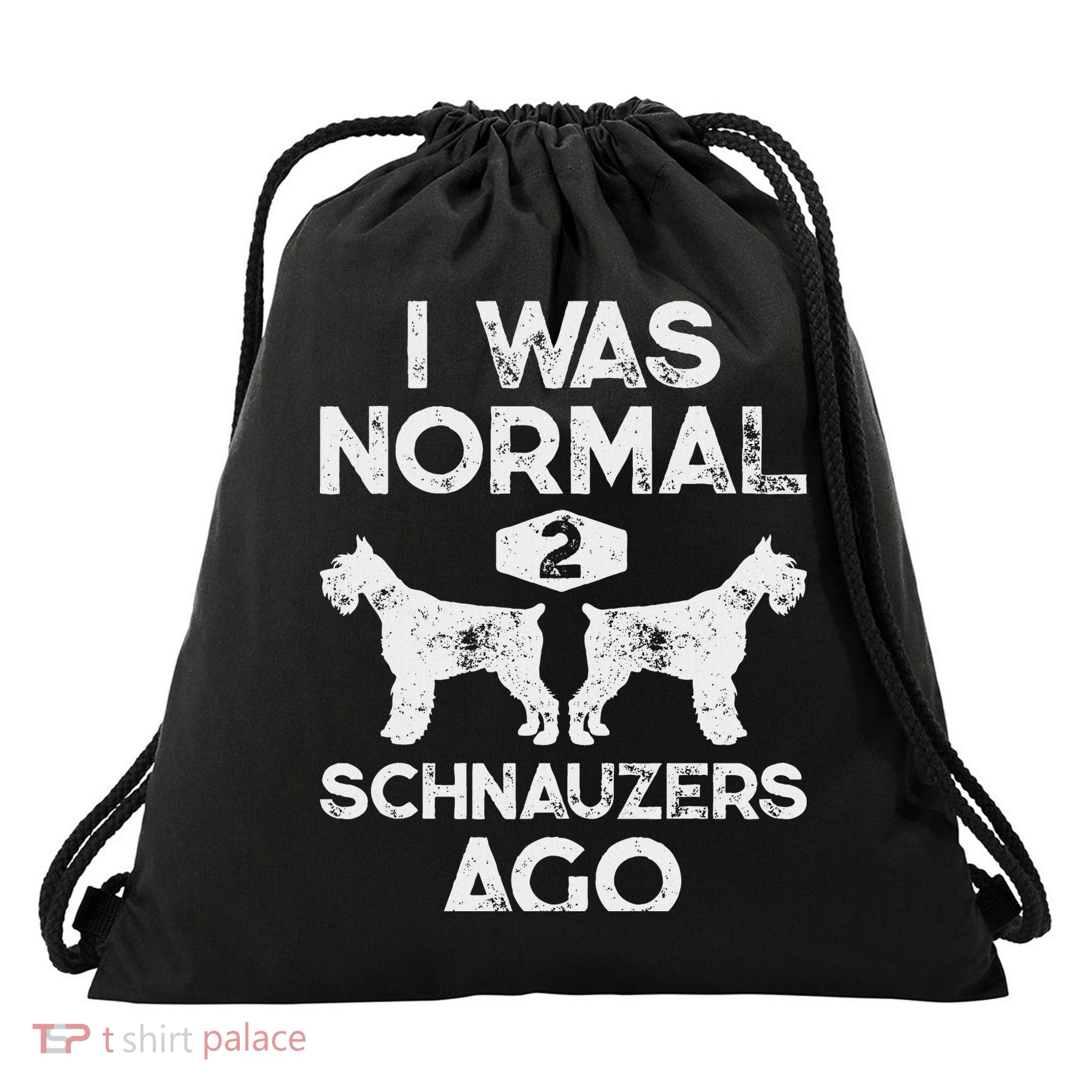 I Was Normal 2 Schnauzers Ago Funny Dog Lover Women Drawstring Bag