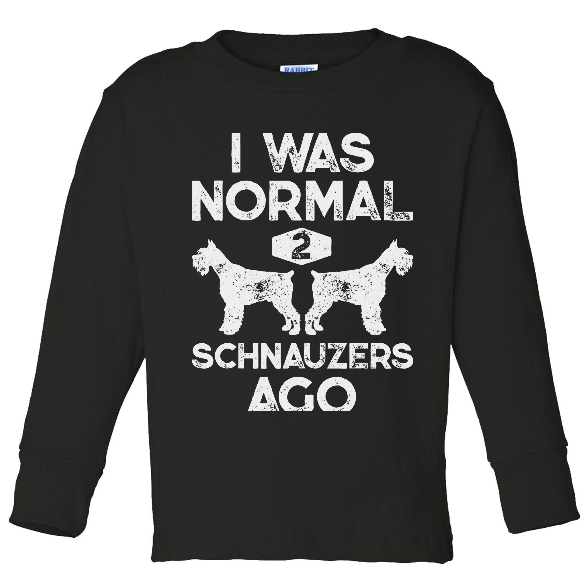 I Was Normal 2 Schnauzers Ago Funny Dog Lover Women Toddler Long Sleeve Shirt