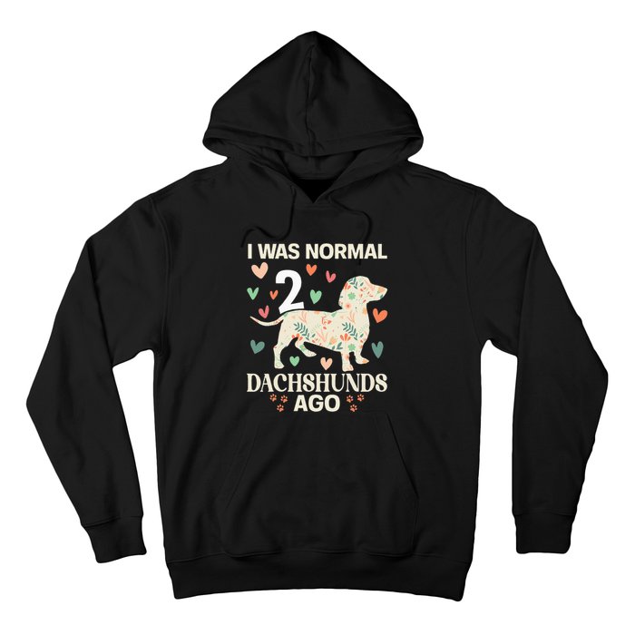 I Was Normal 2 Dachshunds Ago Floral Dachshund Dogs Lovers Hoodie