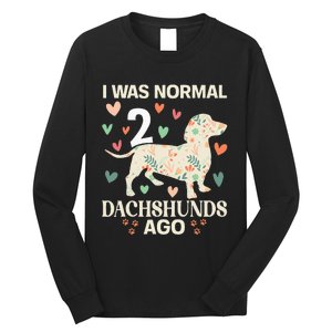 I Was Normal 2 Dachshunds Ago Floral Dachshund Dogs Lovers Long Sleeve Shirt