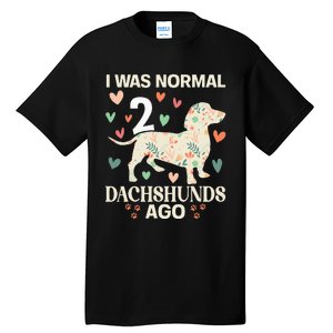 I Was Normal 2 Dachshunds Ago Floral Dachshund Dogs Lovers Tall T-Shirt