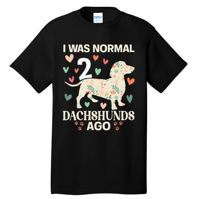 I Was Normal 2 Dachshunds Ago Floral Dachshund Dogs Lovers Tall T-Shirt