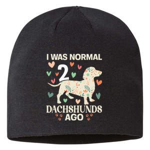 I Was Normal 2 Dachshunds Ago Floral Dachshund Dogs Lovers Sustainable Beanie