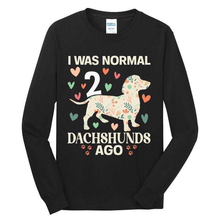 I Was Normal 2 Dachshunds Ago Floral Dachshund Dogs Lovers Tall Long Sleeve T-Shirt