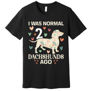 I Was Normal 2 Dachshunds Ago Floral Dachshund Dogs Lovers Premium T-Shirt