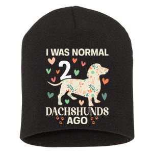 I Was Normal 2 Dachshunds Ago Floral Dachshund Dogs Lovers Short Acrylic Beanie