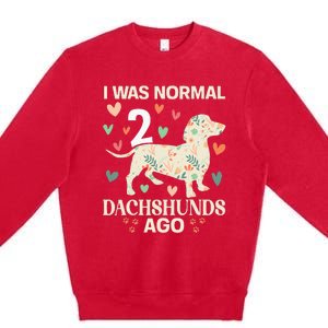 I Was Normal 2 Dachshunds Ago Floral Dachshund Dogs Lovers Premium Crewneck Sweatshirt