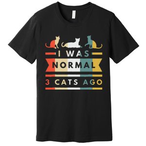 I Was Normal Three Cats Ago Funny Cat Lover Premium T-Shirt